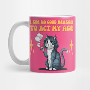 I See No Good Reason To Act My Age - funny cat smoking Mug